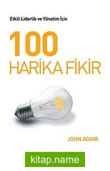 100 Harika Fikir  Etkili Liderlik ve Yönetim İçin