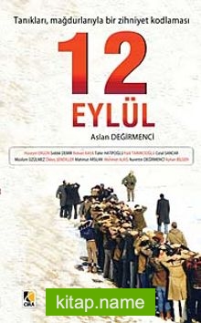 12 Eylül  Tanıkları, Mağdurlarıyla Bir Zihniyet Kodlaması