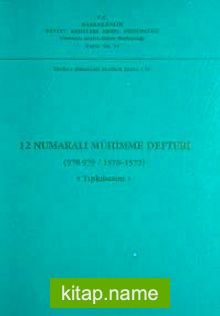 12 Numaralı Mühimme Defteri (978-979 / 1570-1572) Tıpkı Basım