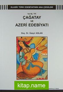 14-16. YY. Çağatay ve Azari Edebiyatı Klasik Türk Edebiyatının Ana Çizgileri