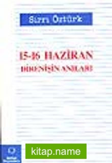 15-16 Haziran Direnişin Anıları