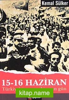 15-16 Haziran Türkiyeyi Sarsan İki Uzun Gün