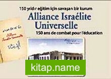 150 Yıldır Eğitim İçin Savaşan Bir Kurum Alliance Israelite Universelle  150 Ans de Combat Pour L’education