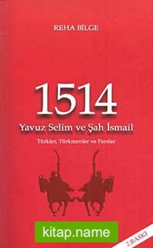 1514 Yavuz Selim ve Şah İsmail Türkler, Türkmenler, Farslar