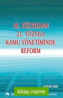 18.Yüzyıldan 21.Yüzyıla Kamu Yönetiminde Reform