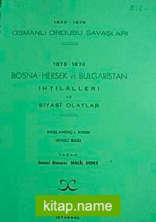 1875-1878 Osmanlı Ordusu Savaşları 1875-1876 Bosna-Hersek ve Bulgaristan İhtilalleri ve Siyasi Olaylar