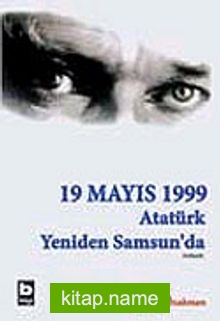 19 Mayıs 1999 (1.Kitap) Atatürk Yeniden Samsun’da