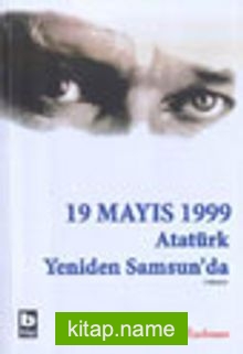 19 Mayıs 1999 (2.Kitap) Atatürk Yeniden Samsun’da