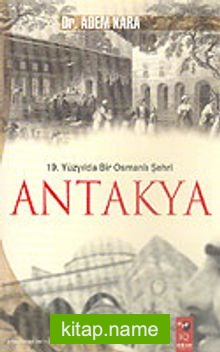 19. Yüzyılda Bir Osmanlı Şehri Antakya