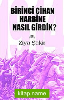 1914 Birinci Cihan Harbine Nasıl Girdik