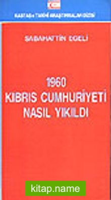 1960 Kıbrıs Cumhuriyeti Nasıl Yıkıldı