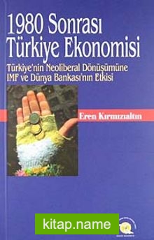 1980 Sonrası Türkiye Ekonomisi  Türkiye’nin Neoliberal Dönüşümüne IMF ve Dünya Bankası’nın Etkisi KOD:8-H-11