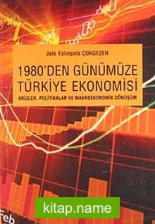 1980’den Günümüze Türkiye Ekonomisi Krizler, Politikalar ve Makroekonomik Dönüşüm