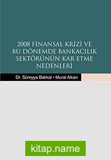 2008 Finansal Krizi ve Bu Dönemde Bankacılık Sektörünün Kar Etme Nedenleri