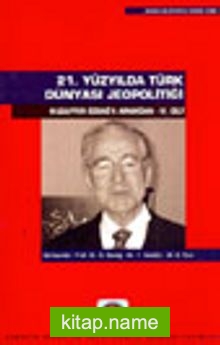 21. Yüzyılda Türk Dünyası Jeopolitiği Muzaffer Özdağ’a Armağan IV. Cilt
