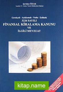 3226 Sayılı Finansal Kiralama Kanunu ve İlgili Mevzuat Gerekçeli- Açıklamalı- Notlu- İçtihatlı