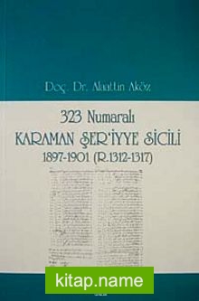 323 Numaralı Karaman Şer’iyye Sicili 1897-1901 (R.1312-1317)