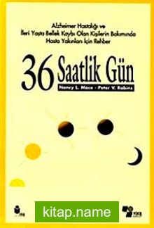 36 Saatlik Gün Alzheimer Hastalığı ve İleri Yaşta Bellek Kaybı Olan Kişilerin Bakımında Hasta Yakınları İçin Rehber