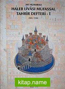 397 Numaralı Haleb Livası Mufassal Tahrir Defteri-I (934-1536) Dizin ve Transkripsiyon