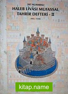 397 Numaralı Haleb Livası Mufassal Tahrir Defteri-II Tıpkı Basım 934-1536