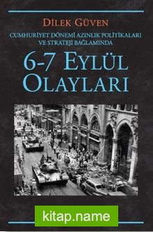 6-7 Eylül Olayları / Cumhuriyet Dönemi Azınlık Politikaları ve Stratejileri Bağlamında