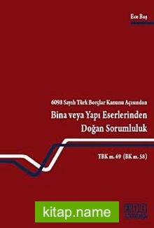 6098 Sayılı Türk Borçlar Kanunu Açısından Bina veya Yapı Eserlerinden Doğan Sorumluluk