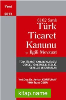 6102 Sayılı Türk Ticaret Kanunu ve İlgili Mevzuat