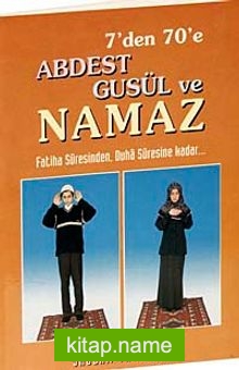 7’den 70’e Abdest Gusül ve Namaz Kod:011 (Küçük Boy Kuşe Kağıt)