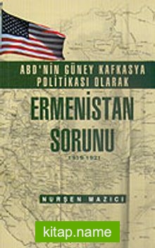 ABD’nin Güney Kafkasya Politikası Olarak Ermenistan Sorunu 1919-1921