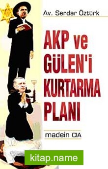 AKP ve Gülen’i Kurtarma Planı  Madein CIA