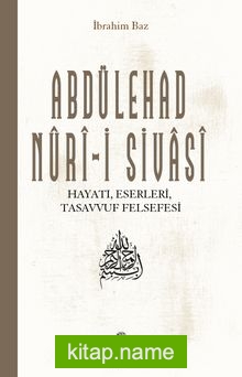 Abdülehad Nuri-i Sivasi Hayatı Eserleri Görüşleri