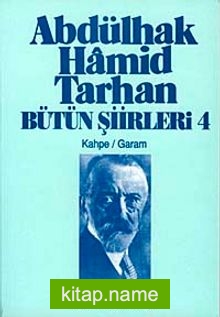 Abdülhak Hamid Tarhan Bütün Şiirleri-4 (Kahpe,Garam)