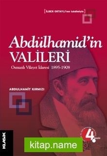 Abdülhamid’in Valileri / Osmanlı Vilayet İdaresi 1895-1908