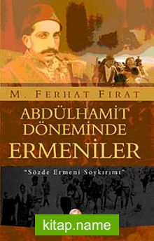 Abdülhamit Döneminde Ermeniler  Sözde Ermeni Soykırımı