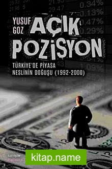 Açık Pozisyon  Türkiye’de Piyasa Neslinin Doğuşu (1992-2000)