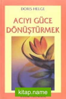 Acıyı Güce Dönüştürmek