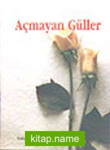 Açmayan Güller