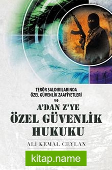 A’dan Z’ye Özel Güvenlik Hukuku Terör Saldırılarında Özel Güvenlik Zaafiyetleri