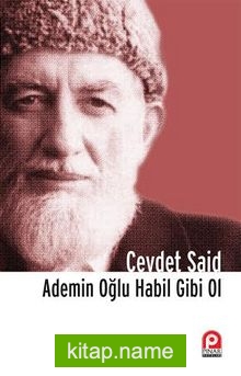 Ademin Oğlu Habil Gibi Ol