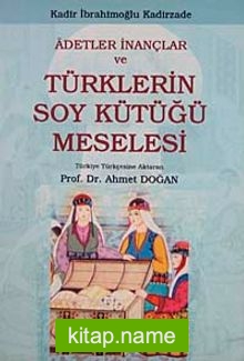 Adetler İnançlar ve Türklerin Soy Kütüğü Meselesi