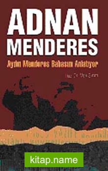 Adnan Menderes Aydın Menderes Babasını Anlatıyor