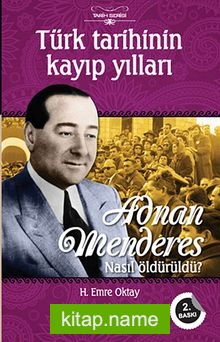 Adnan Menderes Nasıl Öldürüldü? Türk Tarihinin Kayıp Yılları