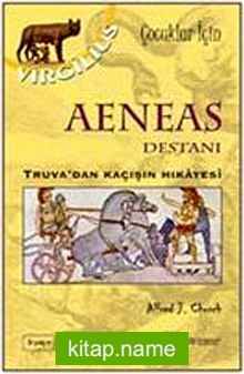 Aeneas Destanı Truva’dan Kaçışın Hikayesi