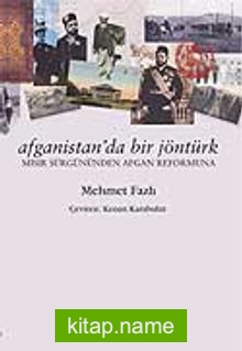 Afganistan’da Bir Jöntürk / Mısır Sürgününden Afgan Reformuna