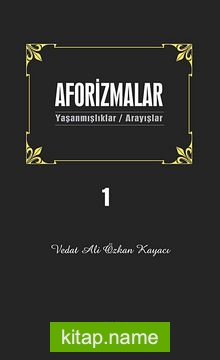 Aforizmalar 1 Yaşanmışlıklar – Arayışlar