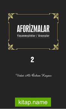 Aforizmalar 2  Yaşanmışlıklar- Arayışlar