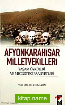 Afyonkarahisar Milletvekilleri  Yaşam Öyküleri ve Meclisteki Faaliyetleri