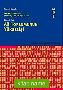 Ağ Toplumunun Yükselişi / Enformasyon Çağı: Ekonomi, Toplum ve Kültür Cilt 1