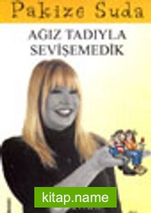 Ağız Tadıyla Sevişemedik