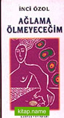 Ağlama Ölmeyeceğim